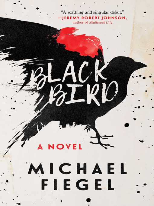 Title details for Blackbird: a Novel by Michael Fiegel - Available